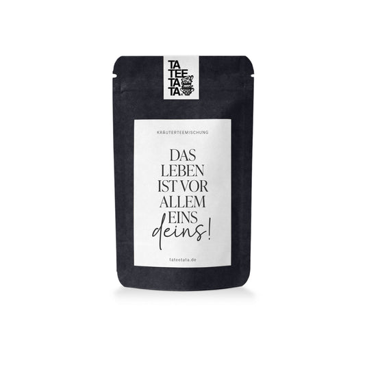 Tee "Das Leben ist vor allem eins - deins" - TaTeeTaTa