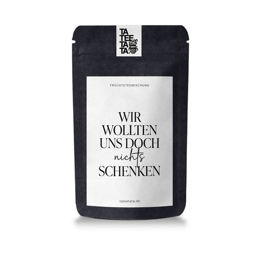 Tee "Wir wollten uns doch nichts schenken" - TaTeeTaTa